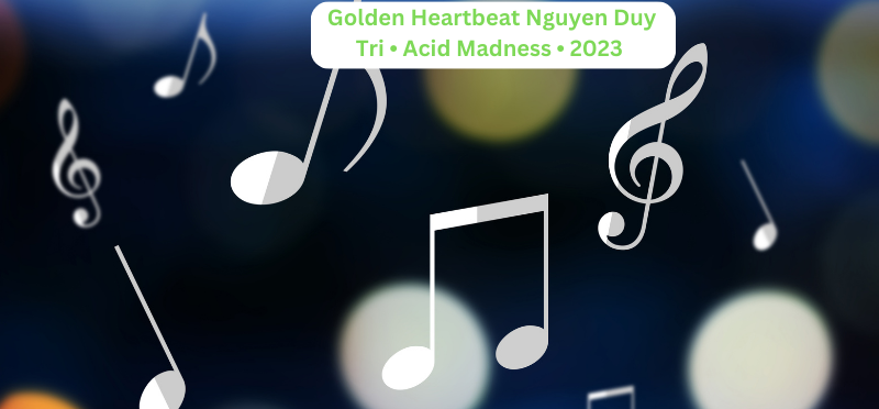 Unlock the Musical Tapestry: Golden Heartbeat Nguyen Duy Tri • Acid Madness • 2023