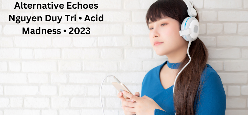 Alternative Echoes Nguyen Duy Tri • Acid Madness • 2023