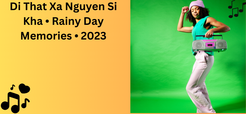 A Journey Through Di That Xa Nguyen Si Kha • Rainy Day Memories • 2023
